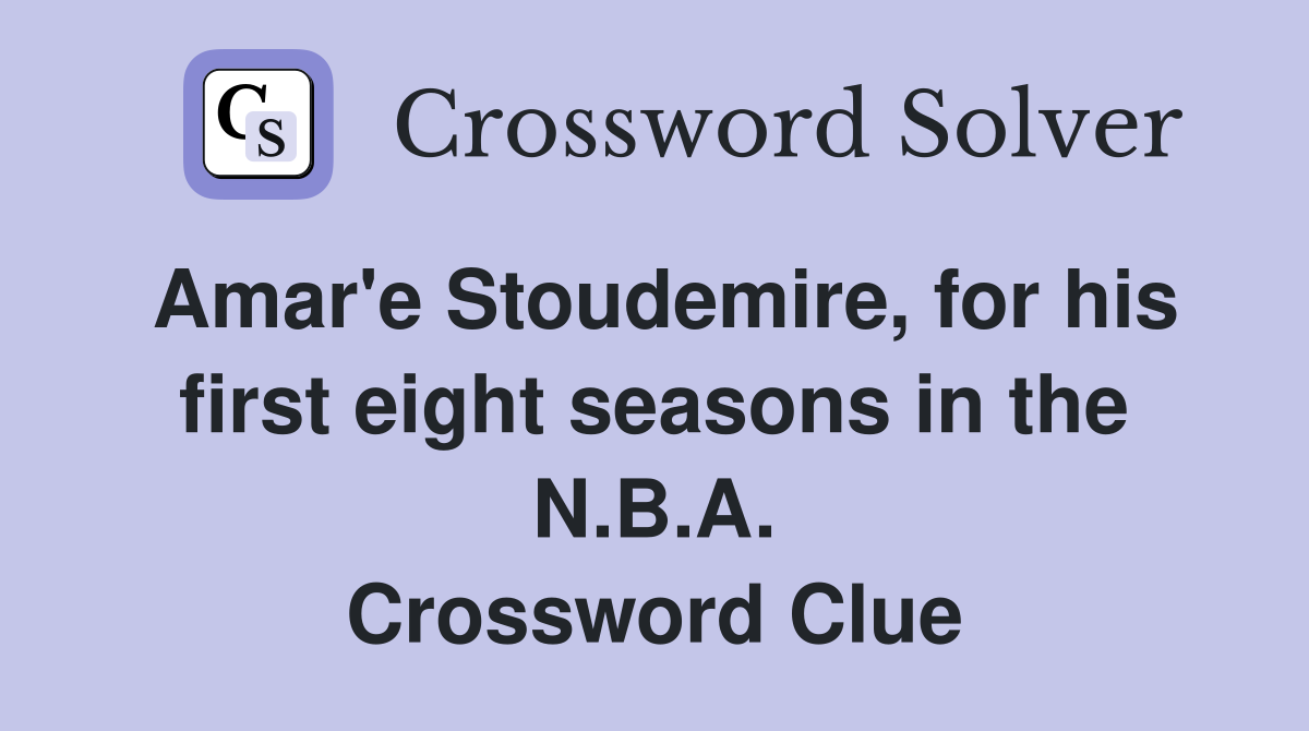 Amar'e Stoudemire, for his first eight seasons in the N.B.A. Crossword Clue