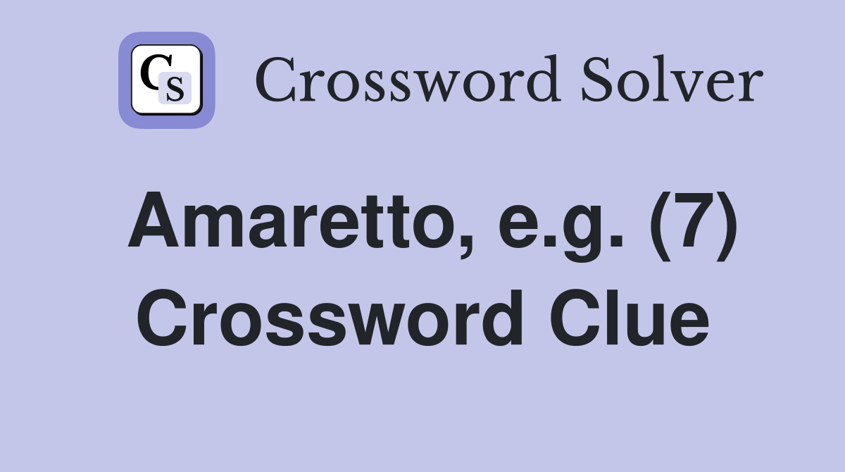 Amaretto, e.g. (7) Crossword Clue