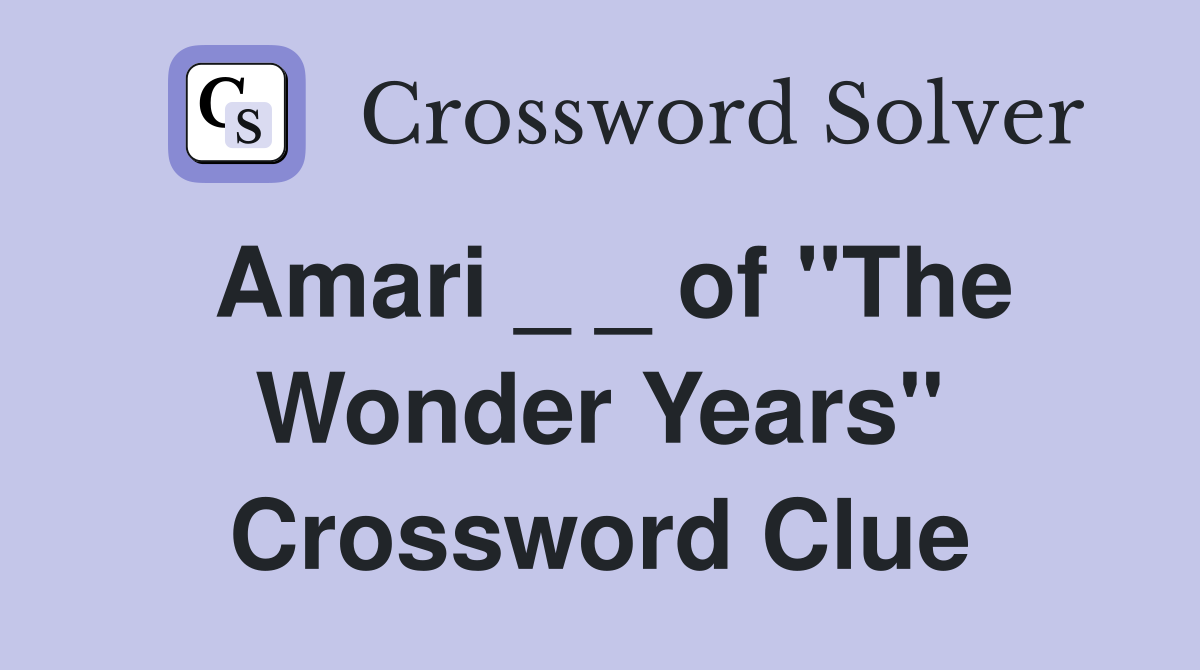 Amari _ _ of "The Wonder Years" Crossword Clue