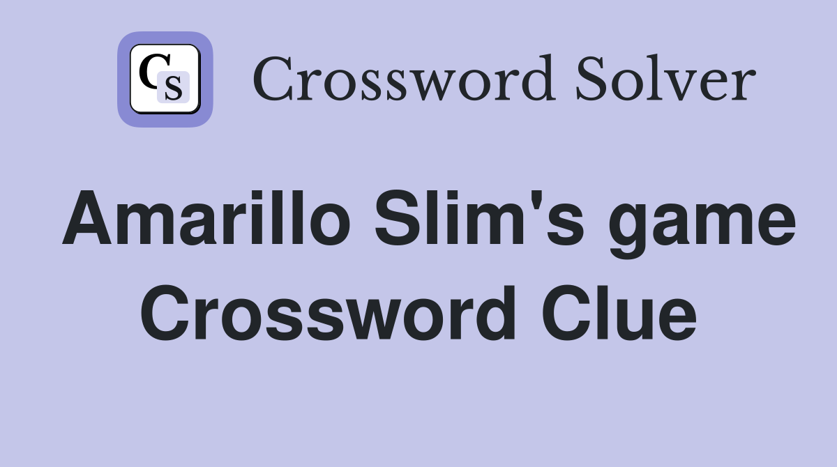 Amarillo Slim's game Crossword Clue
