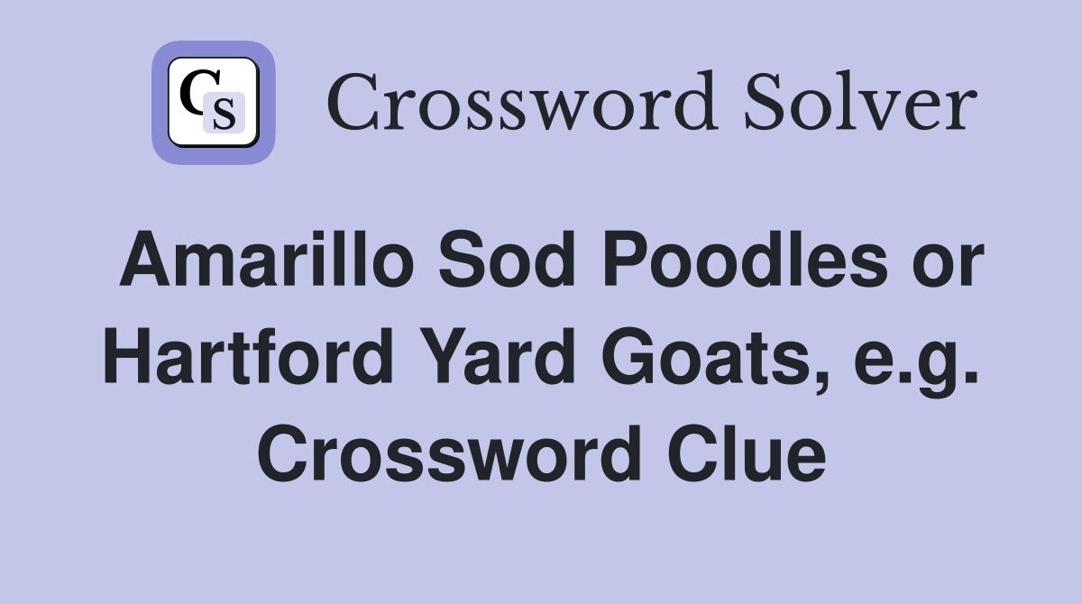 Amarillo Sod Poodles or Hartford Yard Goats, e.g. Crossword Clue
