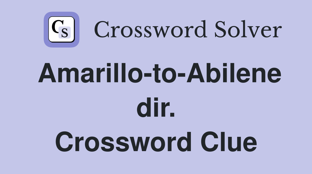 Amarillo-to-Abilene dir. Crossword Clue