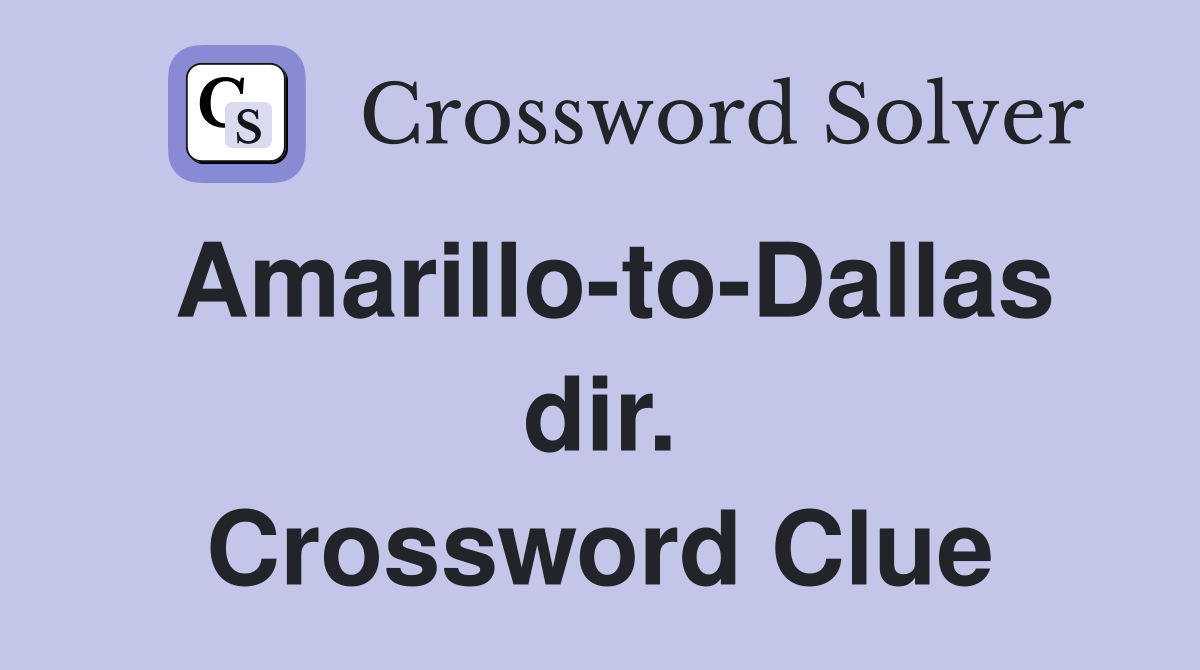 Amarillo-to-Dallas dir. Crossword Clue