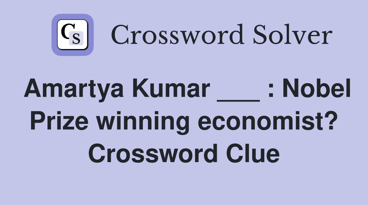 Amartya Kumar ___ : Nobel Prize winning economist? Crossword Clue