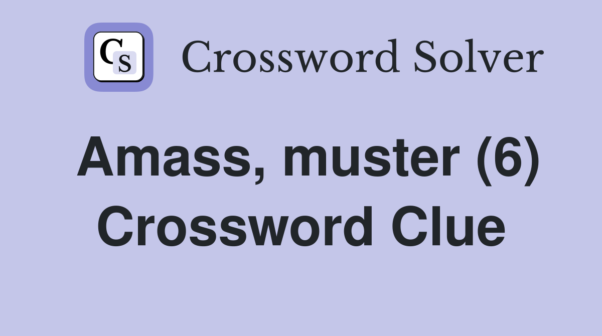 Amass, muster (6) Crossword Clue