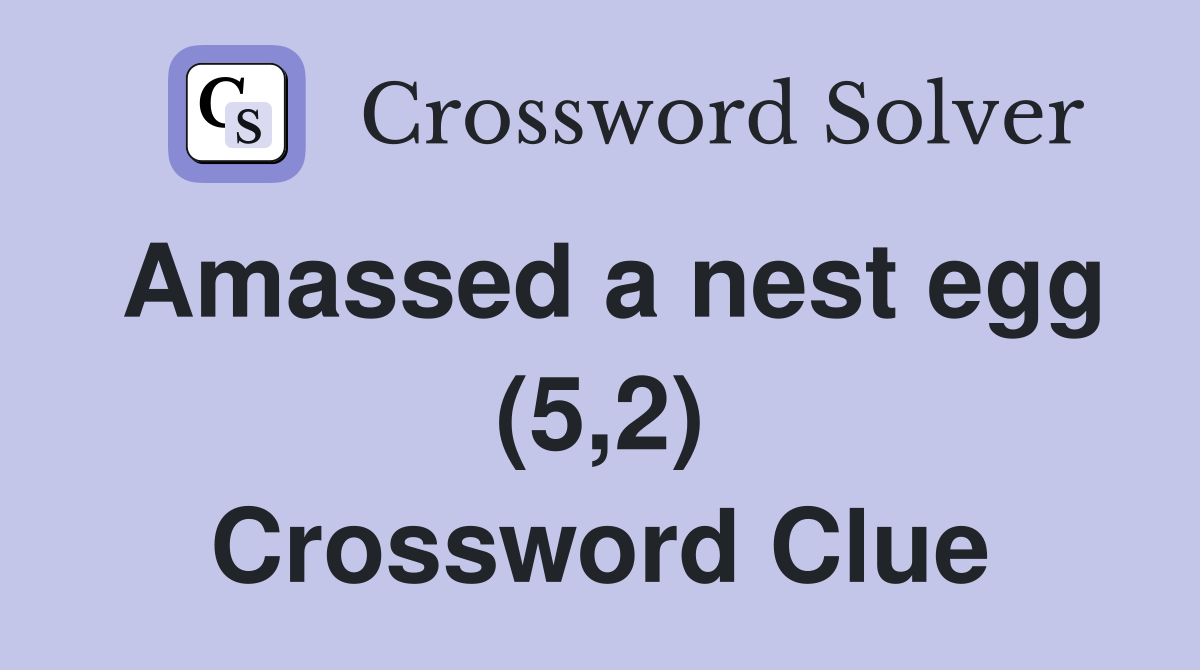 Amassed a nest egg (5,2) Crossword Clue