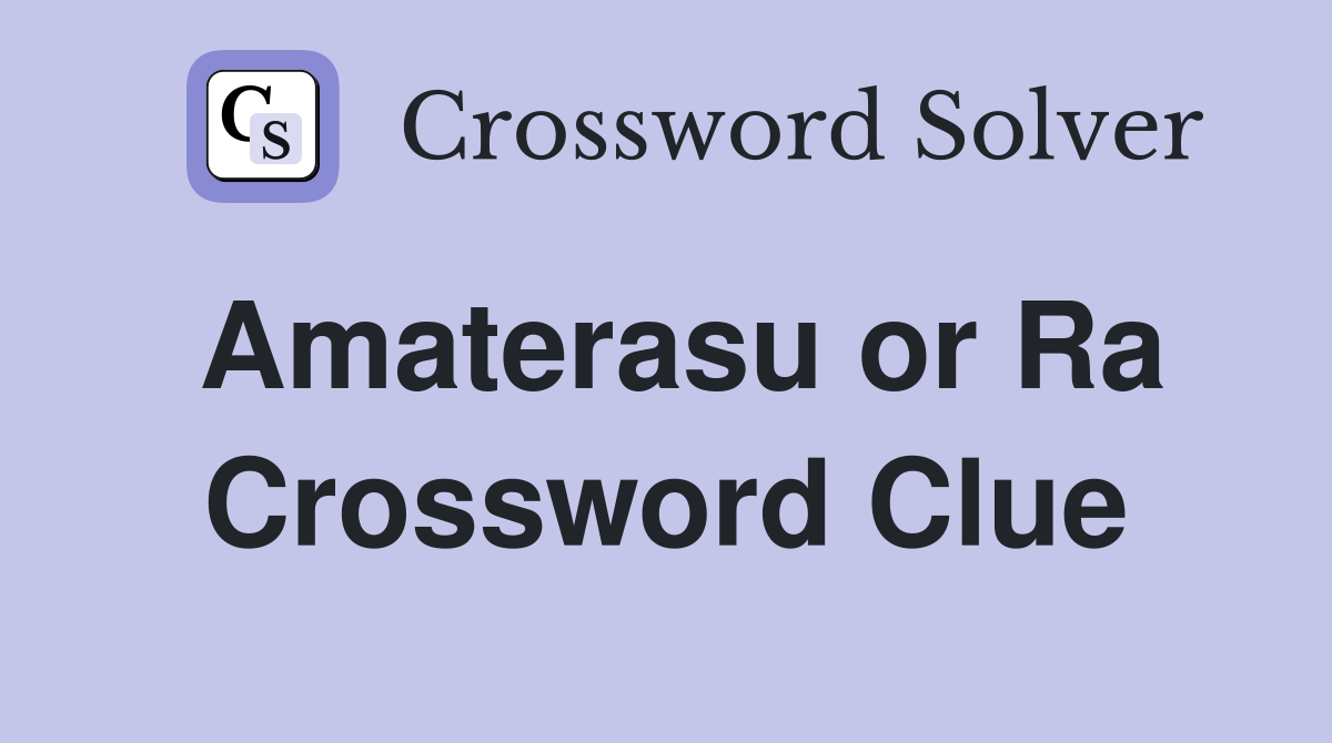 Amaterasu or Ra Crossword Clue