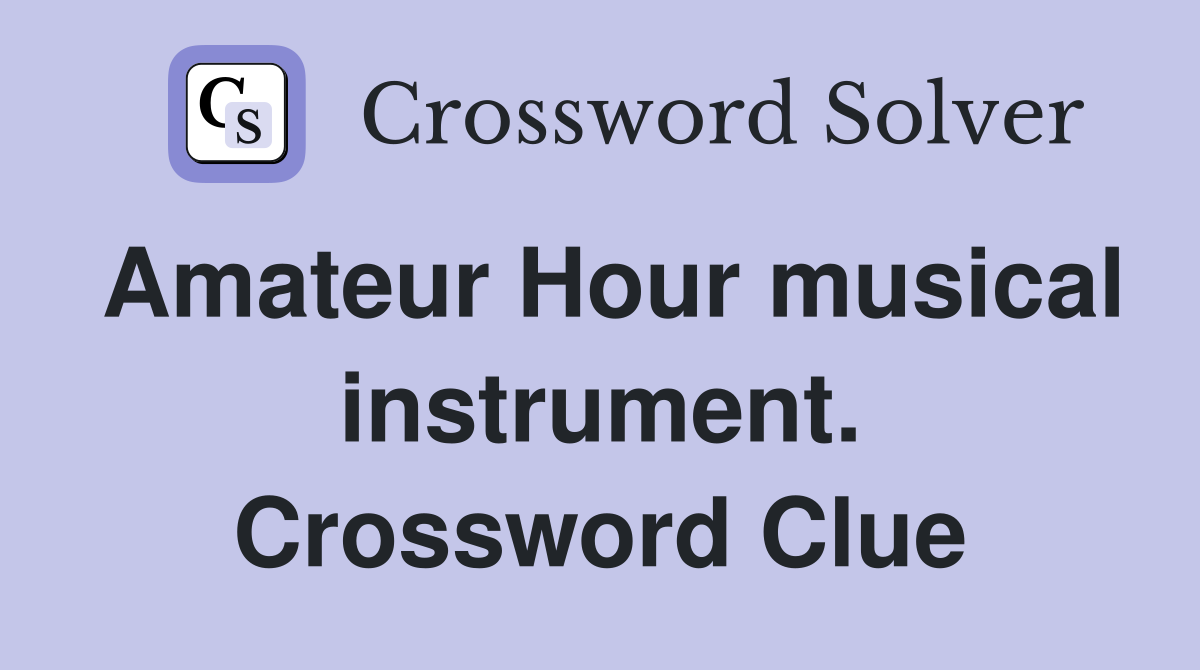 Amateur Hour musical instrument. Crossword Clue