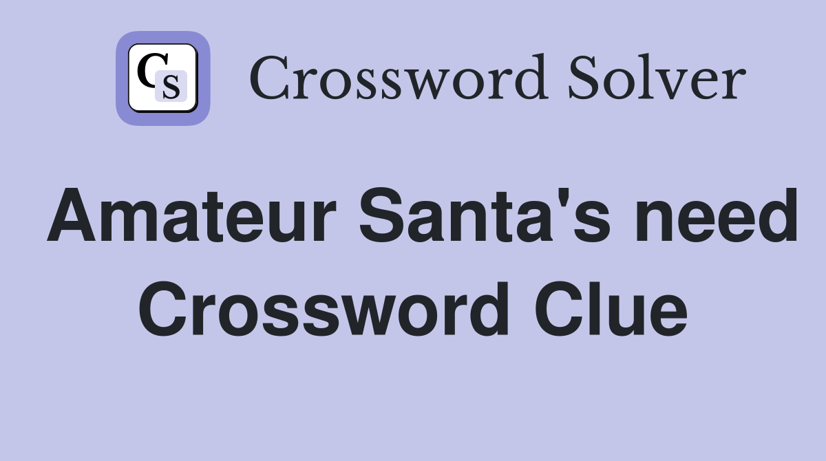 Amateur Santa's need Crossword Clue