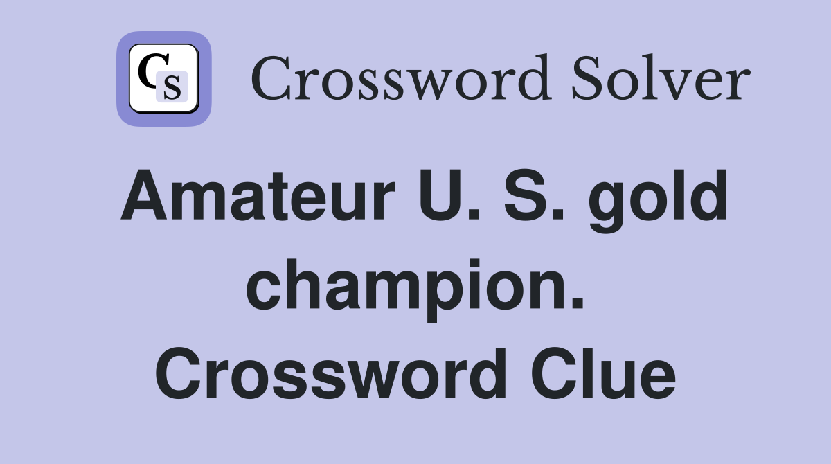 Amateur U. S. gold champion. Crossword Clue