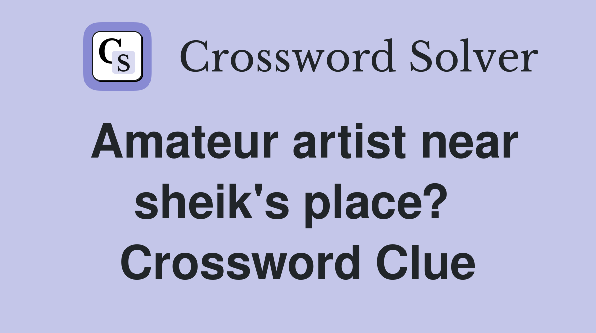 Amateur artist near sheik's place?  Crossword Clue