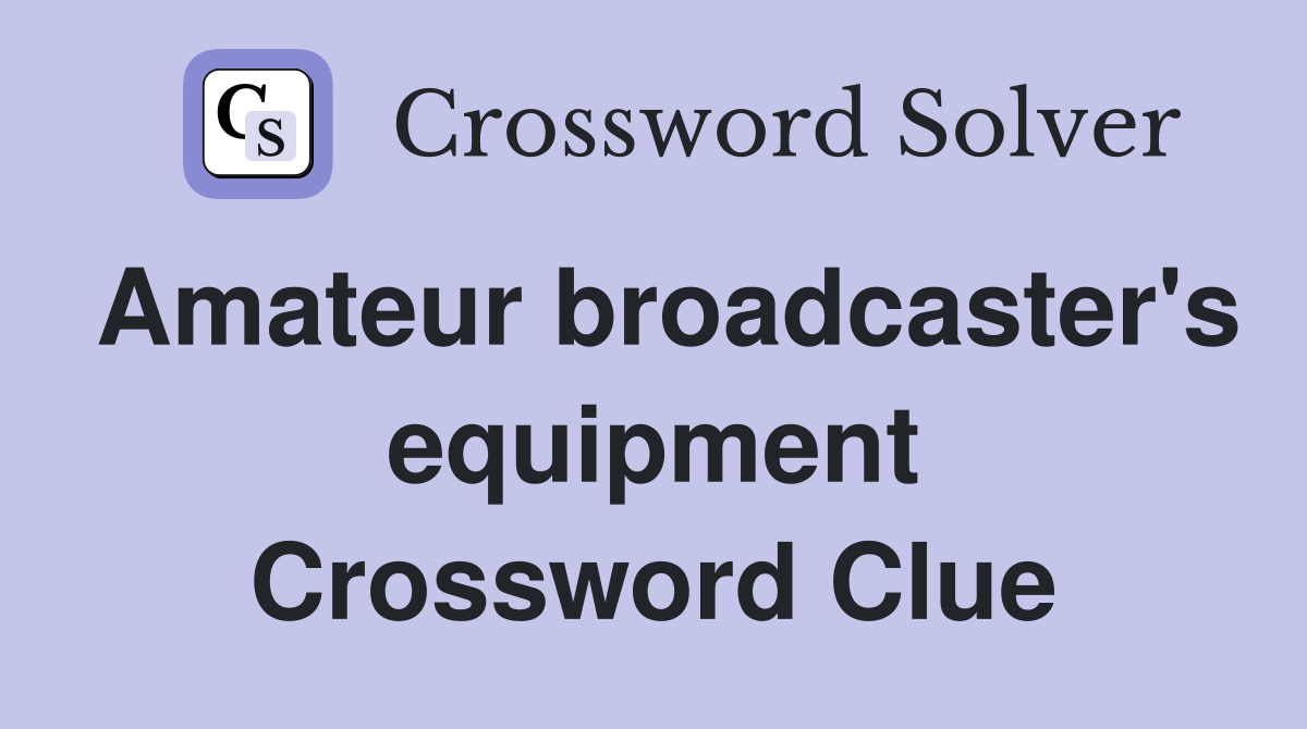 Amateur broadcaster's equipment Crossword Clue