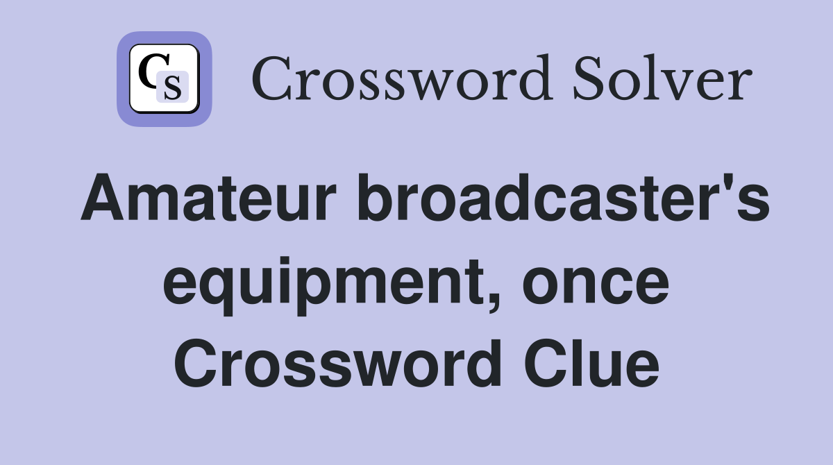 Amateur broadcaster's equipment, once Crossword Clue