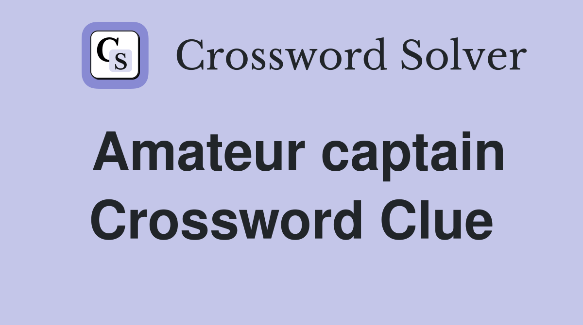 Amateur captain Crossword Clue
