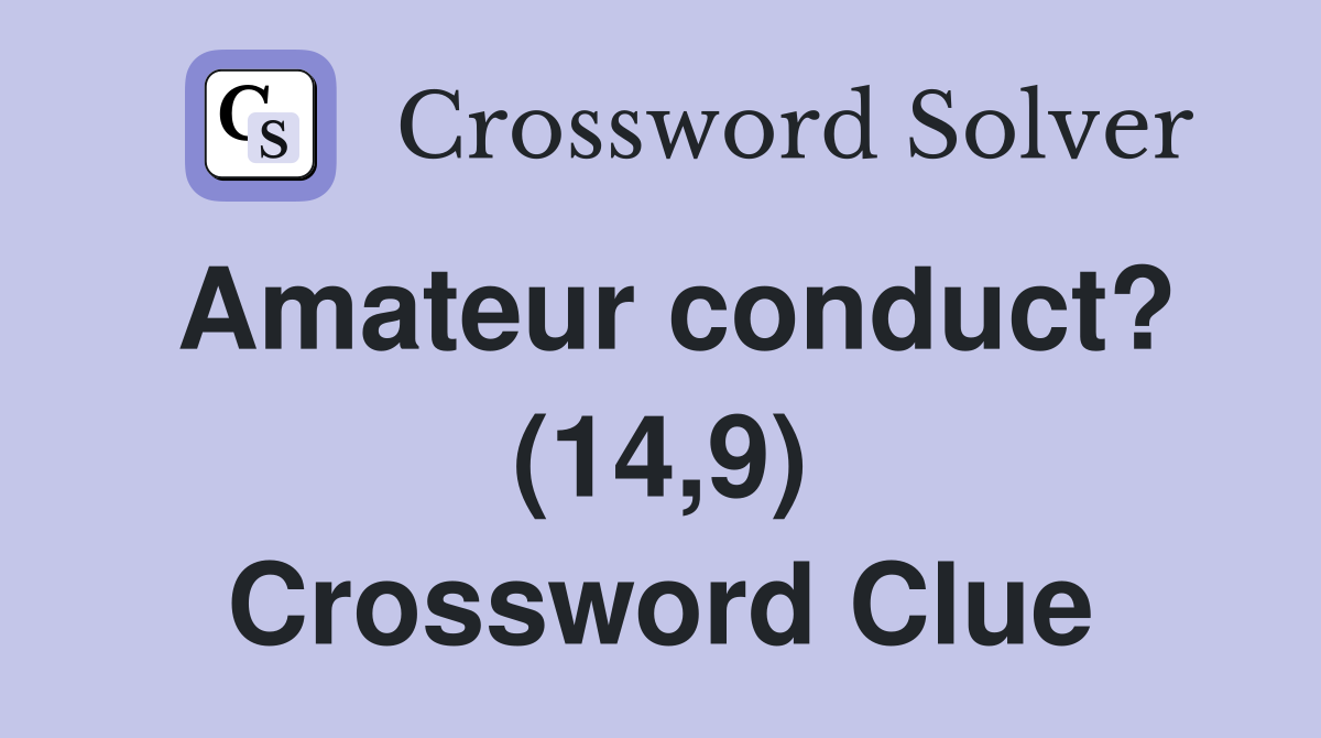 Amateur conduct? (14,9) Crossword Clue