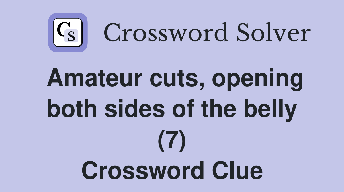 Amateur cuts, opening both sides of the belly (7) Crossword Clue