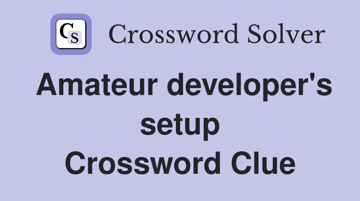 Amateur developer's setup Crossword Clue