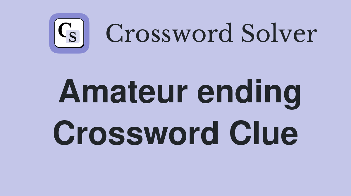 Amateur ending Crossword Clue