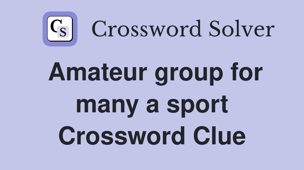 Amateur group for many a sport Crossword Clue