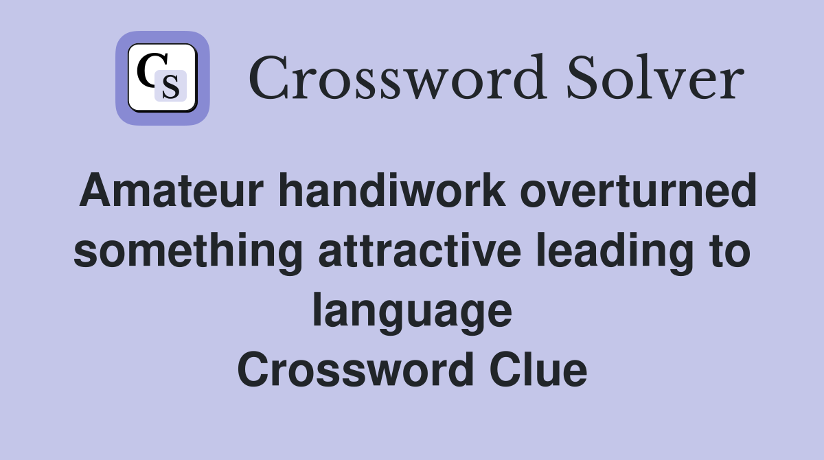 Amateur handiwork overturned something attractive leading to language Crossword Clue