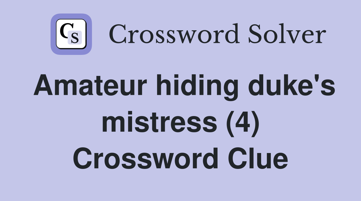 Amateur hiding duke's mistress (4) Crossword Clue