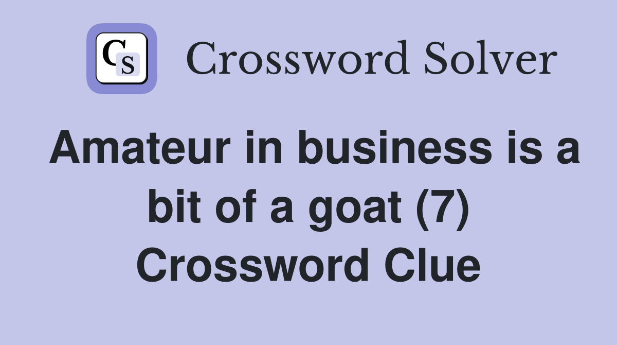 Amateur in business is a bit of a goat (7) Crossword Clue