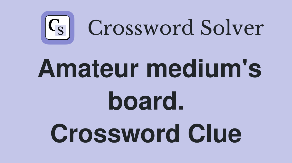 Amateur medium's board. Crossword Clue