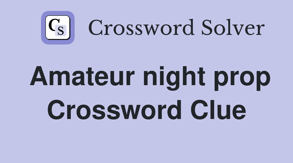 Amateur night prop Crossword Clue