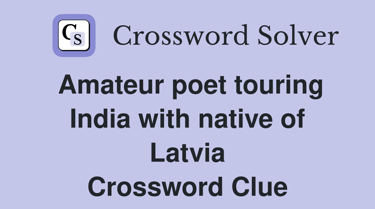 Amateur poet touring India with native of Latvia Crossword Clue