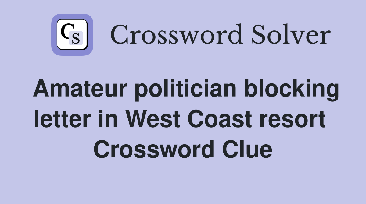 Amateur politician blocking letter in West Coast resort  Crossword Clue