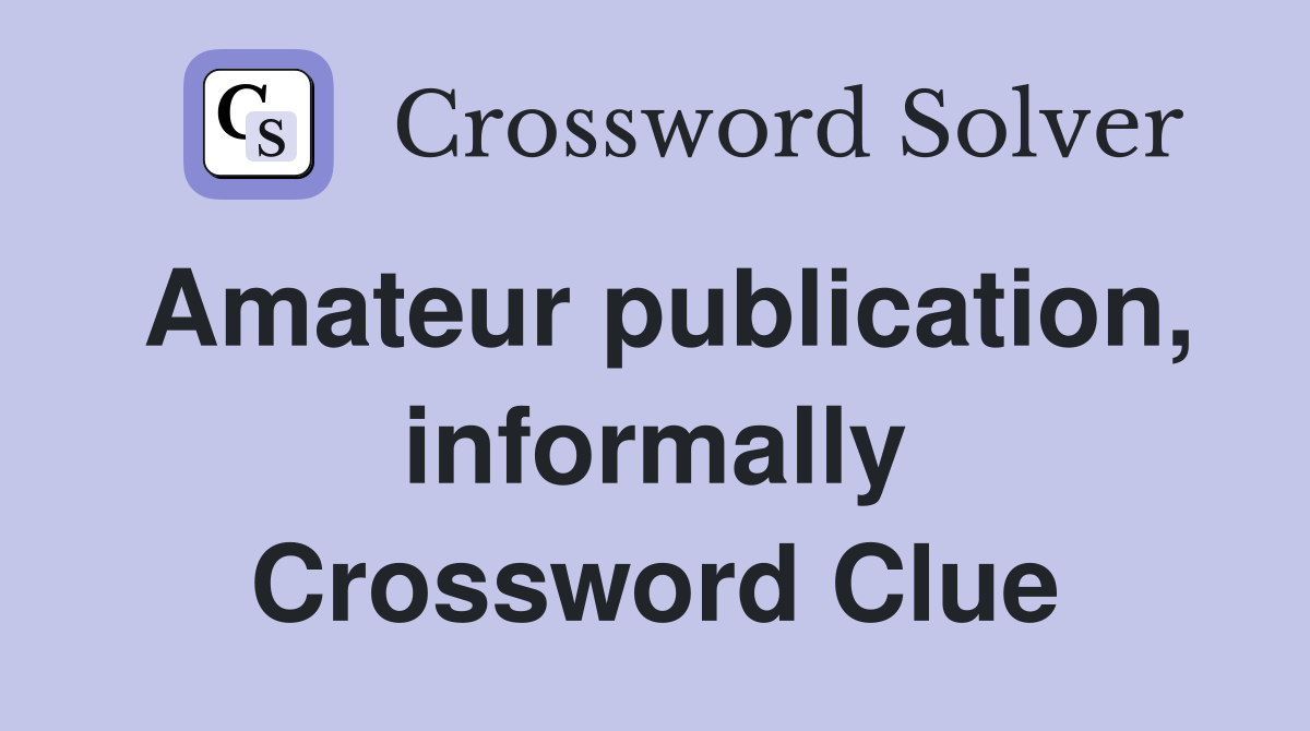 Amateur publication, informally Crossword Clue
