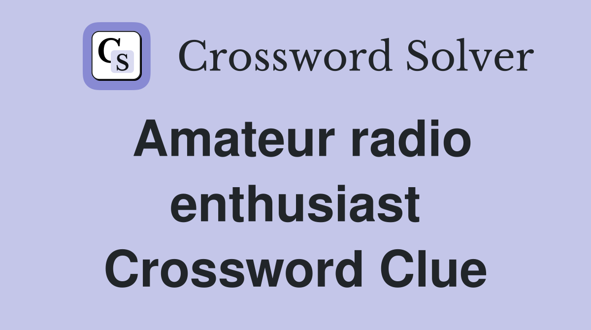 Amateur radio enthusiast Crossword Clue