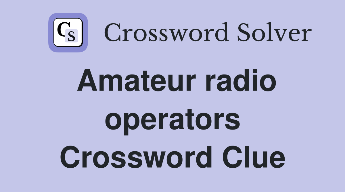 Amateur radio operators Crossword Clue