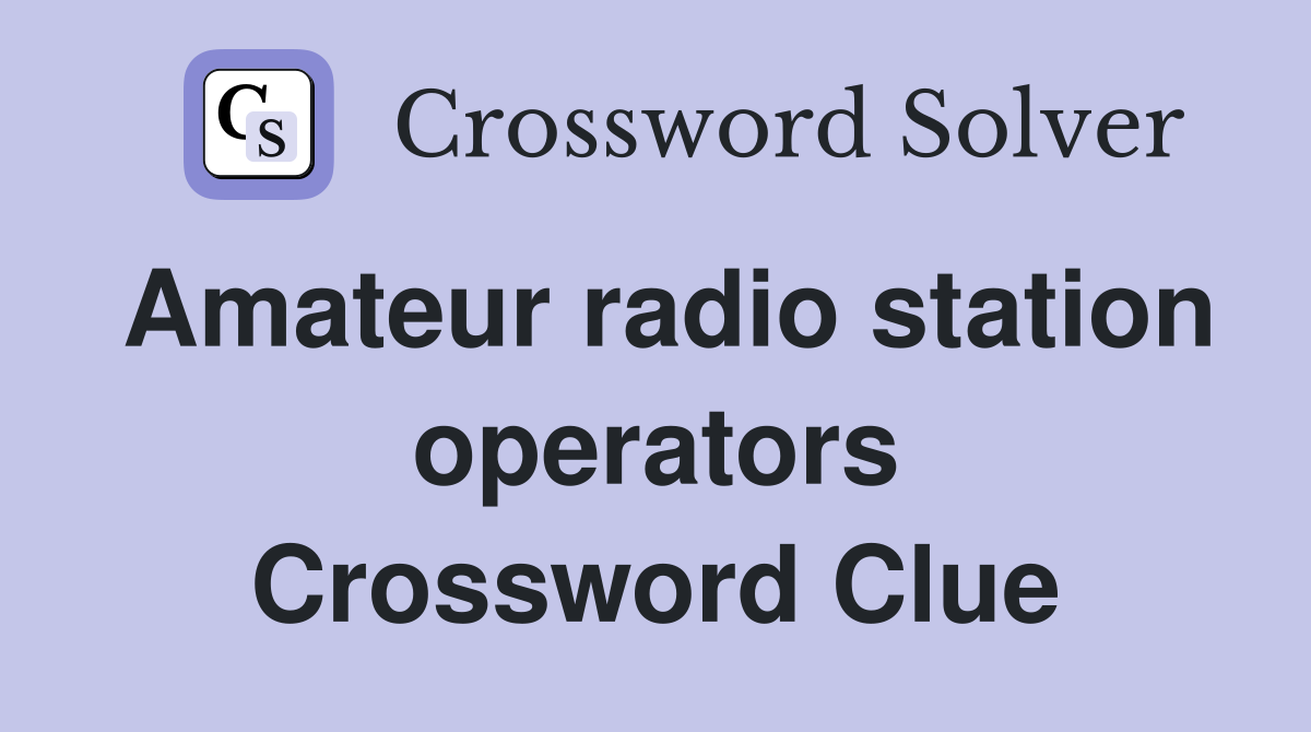Amateur radio station operators Crossword Clue