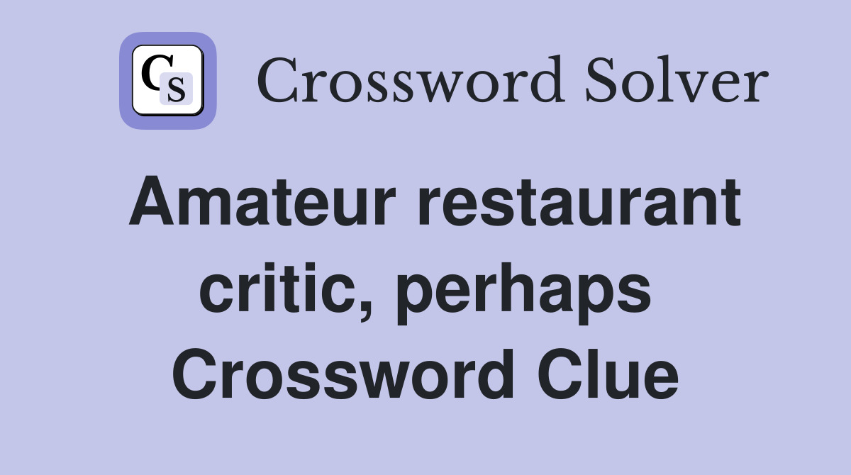 Amateur restaurant critic, perhaps Crossword Clue