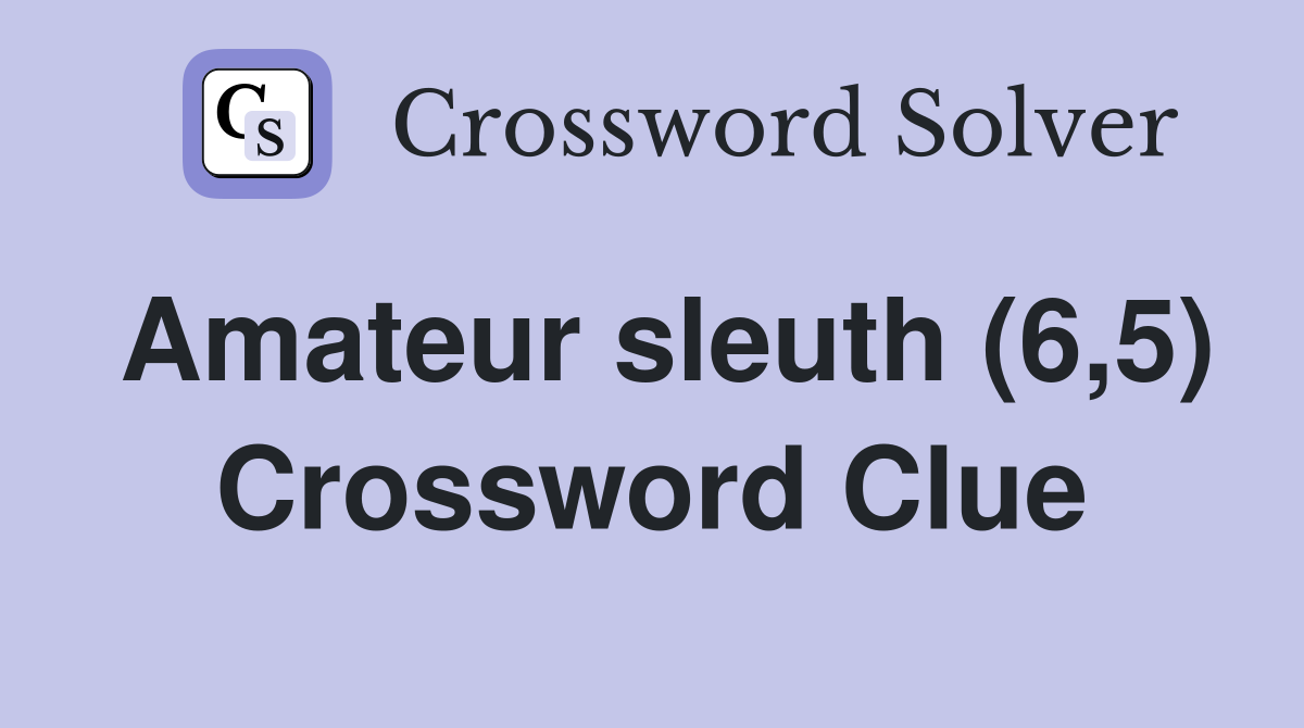 Amateur sleuth (6,5) Crossword Clue