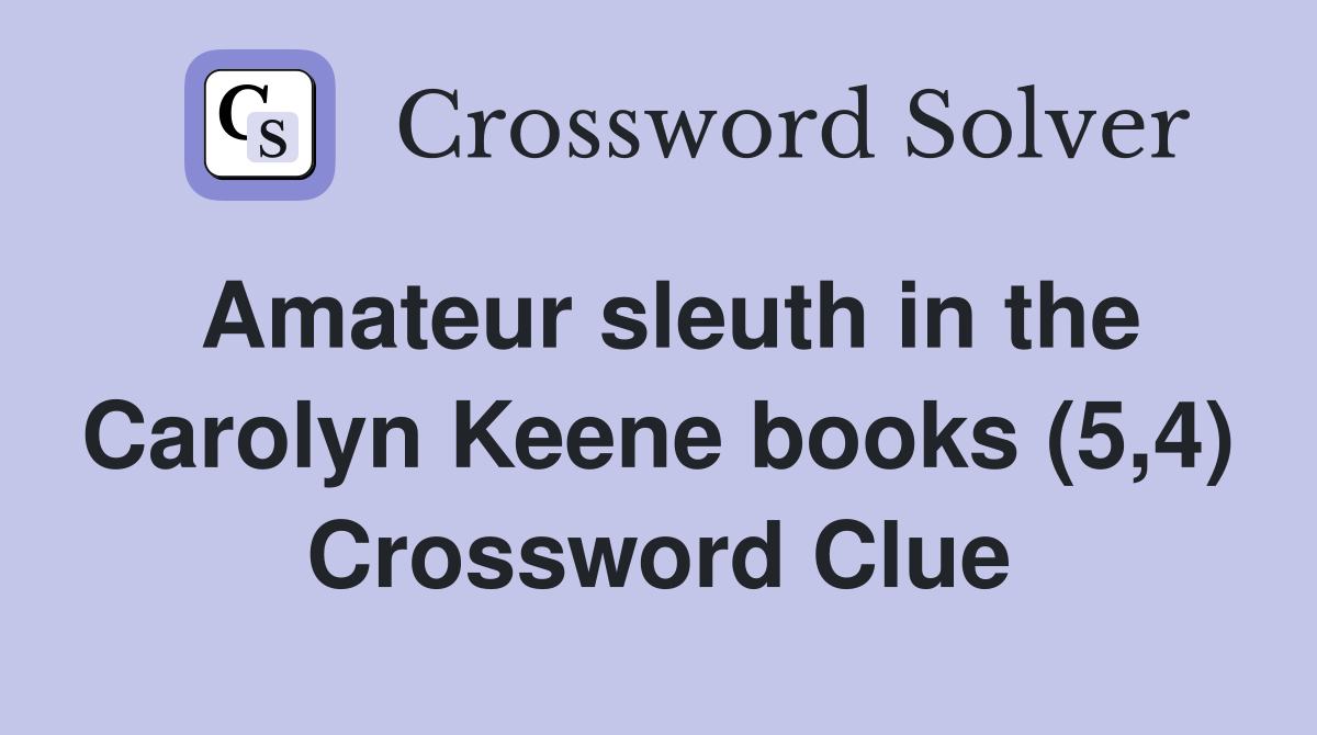 Amateur sleuth in the Carolyn Keene books (5,4) Crossword Clue