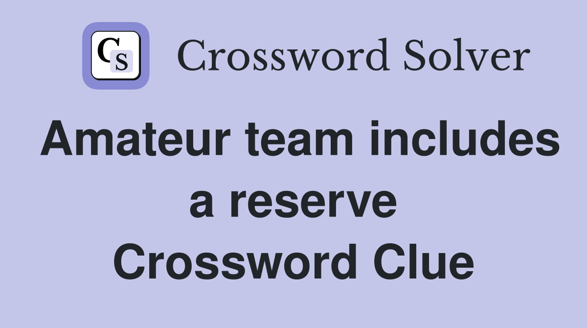 Amateur team includes a reserve Crossword Clue