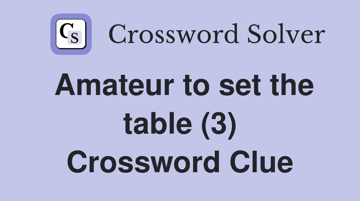 Amateur to set the table (3) Crossword Clue