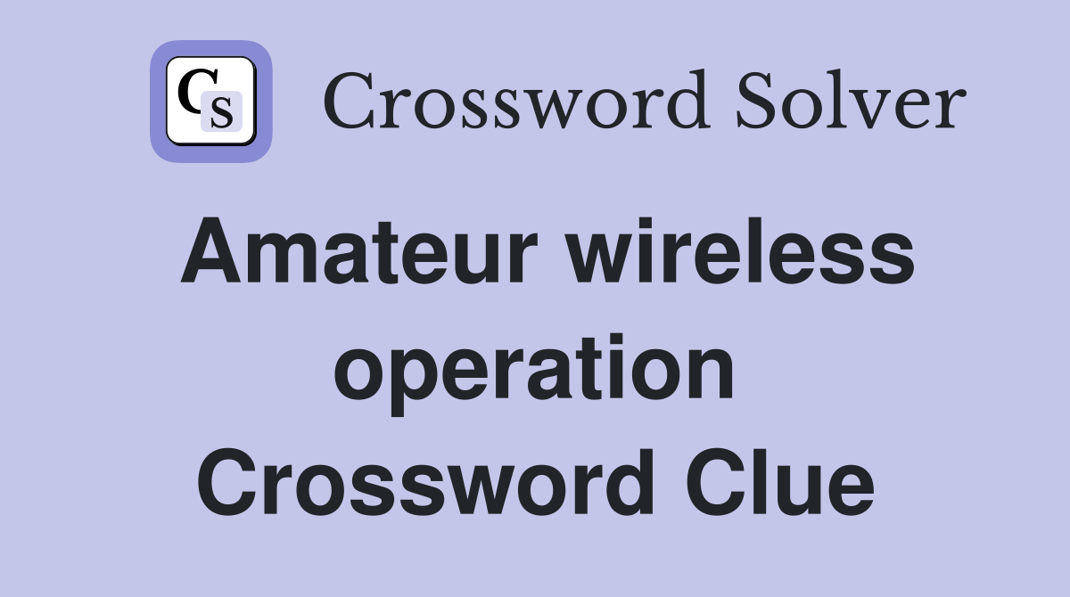Amateur wireless operation Crossword Clue