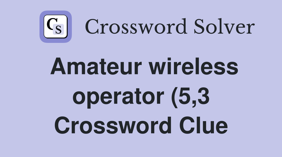 Amateur wireless operator (5 3) Crossword Clue Answers Crossword Solver Amateur wireless operator (5 3) Crossword Clue Answers Crossword Solver