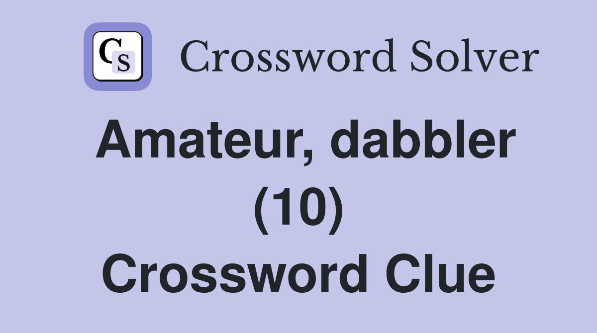 Amateur, dabbler (10) Crossword Clue