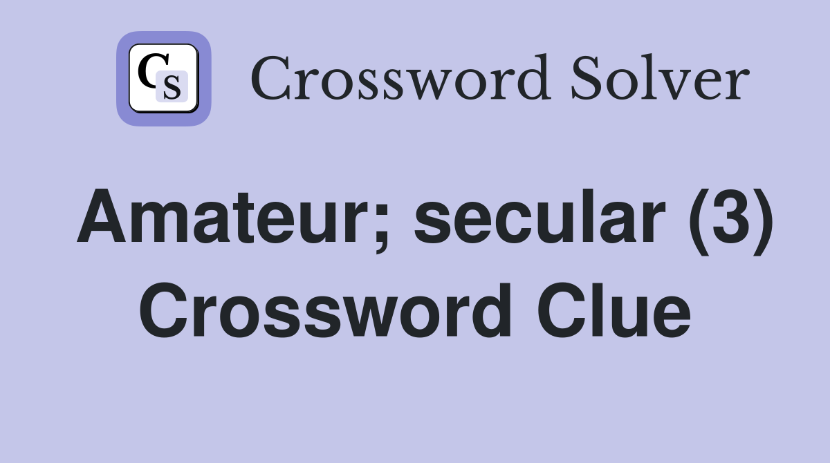 Amateur; secular (3) Crossword Clue
