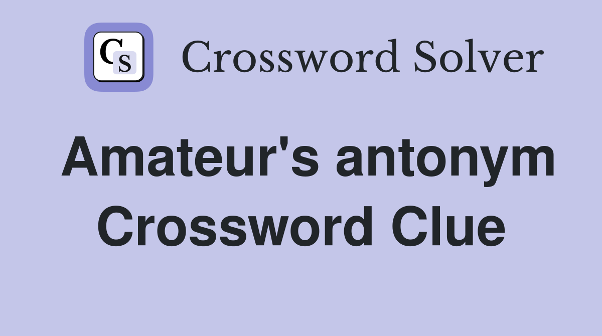 Amateur's antonym Crossword Clue