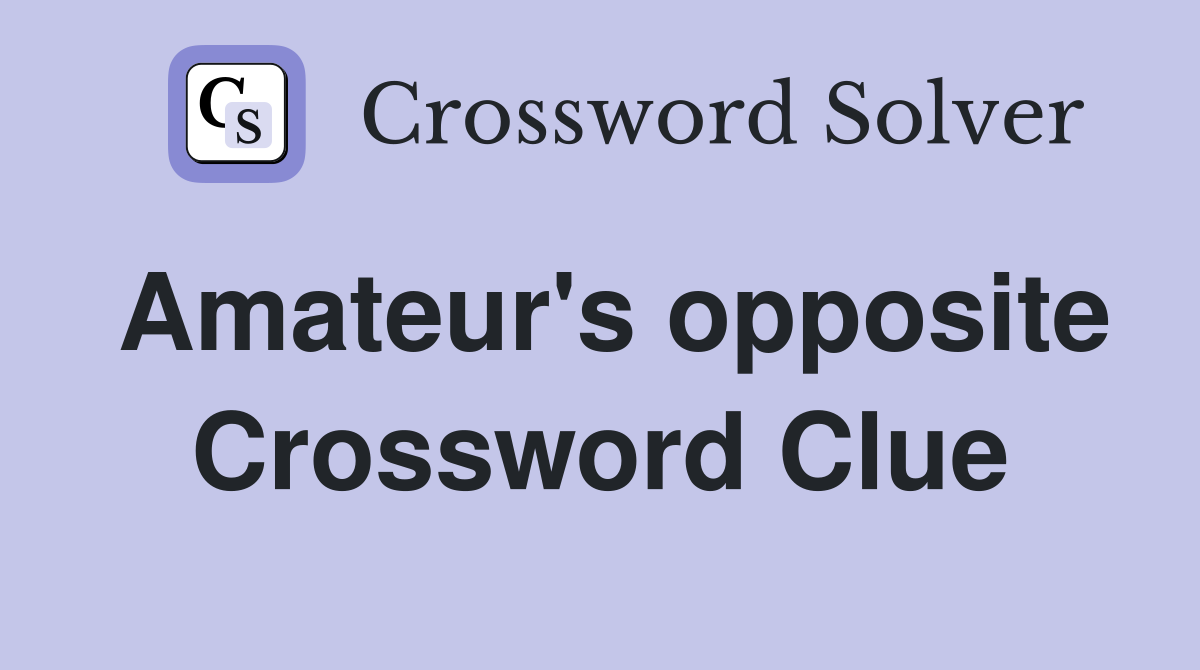 Amateur's opposite Crossword Clue