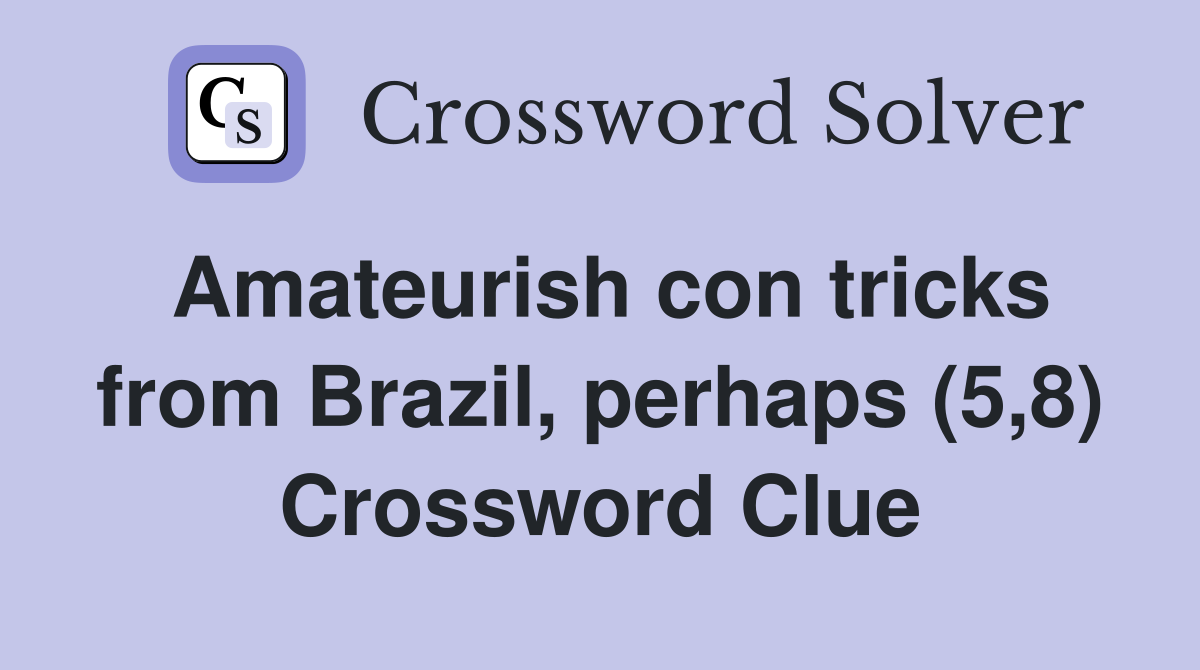 Amateurish con tricks from Brazil, perhaps (5,8) Crossword Clue