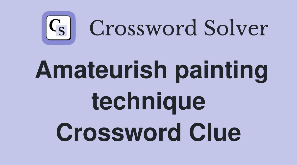 Amateurish painting technique Crossword Clue