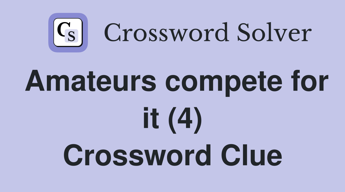 Amateurs compete for it (4) Crossword Clue