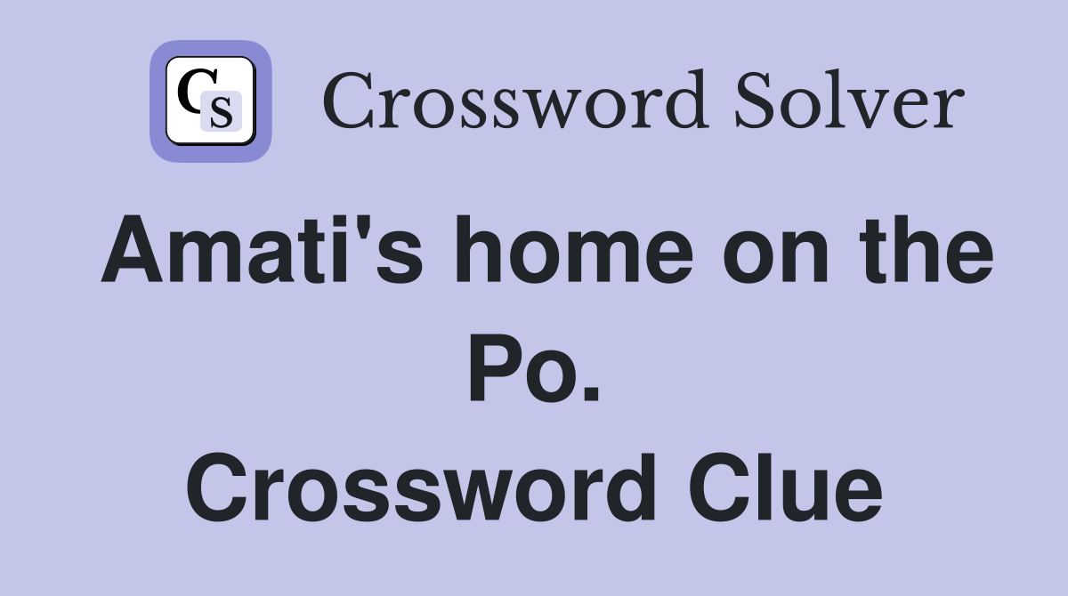 Amati's home on the Po. Crossword Clue