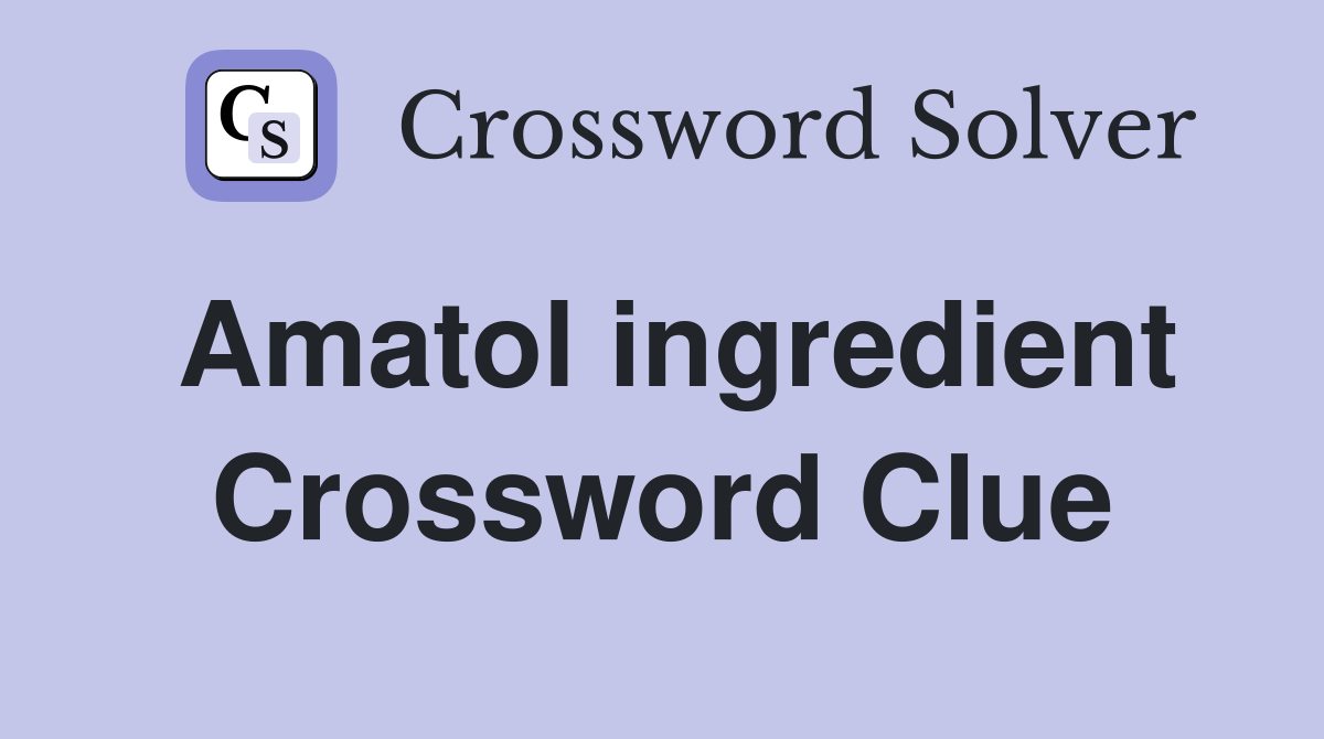 Amatol ingredient Crossword Clue